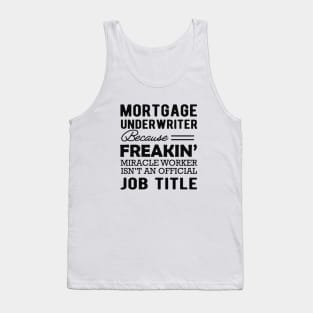 Mortgage Underwriter Because Miracle worker isn't official Job Title Tank Top